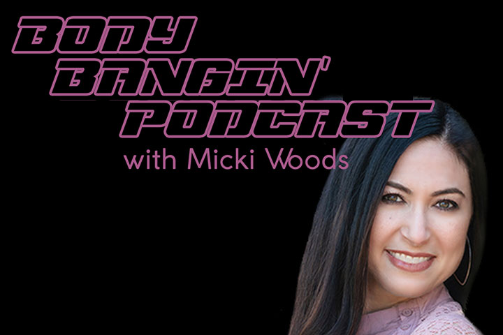Body Bangin Podcast Micki Woods